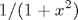 $$1/(1+x^2)$$